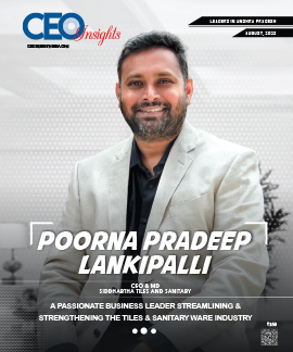  Poorna Pradeep Lankipalli:  A Passionate Business Leader Streamlining & Strengthening The Tiles & Sanitary Ware Industry